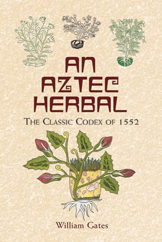 An Aztec Herbal: The Classic Codex of 1552 (Native American) von Dover Publications